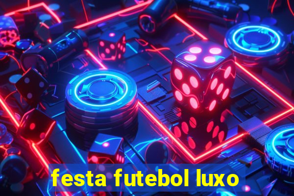 festa futebol luxo